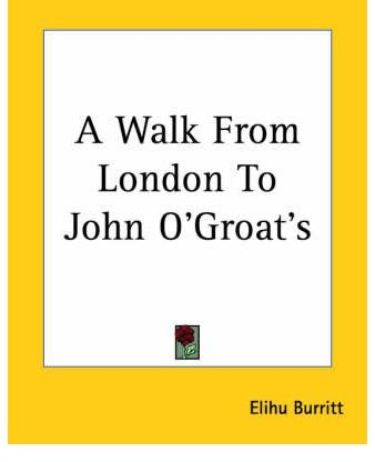 [(A Walk From London To John O'Groat's)] [Author: Elihu Burritt] published on (June, 2004)