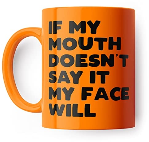 If My Mouth Doesn't Say It My Face Will Funny Mug for Friend, Colleague or Partner (Orange)