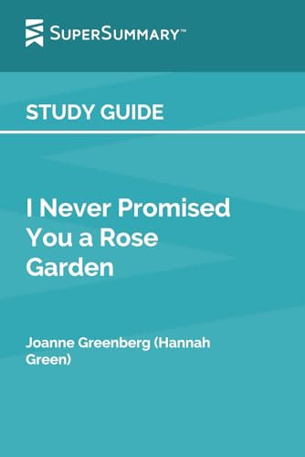 Study Guide: I Never Promised You a Rose Garden by Joanne Greenberg (Hannah Green) (SuperSummary)