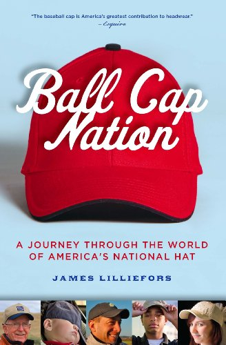 Ball Cap Nation: A Journey Through the World of America's National Hat (English Edition)