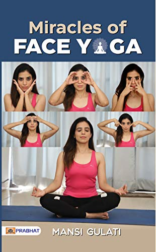 Miracles of Face Yoga: Mansi Gulati's Transformative Guide to Facial Exercises and Natural Beauty Enhancement (English Edition)