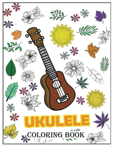 UKULELE COLORING BOOK FOR ADULTS: An Awesome Ukulele Adult Colouring Book ,Fun Quotes for Musicians , Gift Idea on Birthday or Christmas , Increase ... , Perfect for relaxation and stress relief