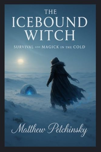 The Icebound Witch: Survival and Magick in the Cold (Apophis's Magick)