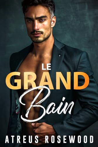 Le Grand Bain: Romance milliardaire d'écart d'âge du père du meilleur ami gay contemporain