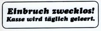 Hinweisschild - EINBRUCH ZWECKLOS - KASSE WIRD TÄGLICH GELEERT - Gr. 10 x 3 cm - 308019