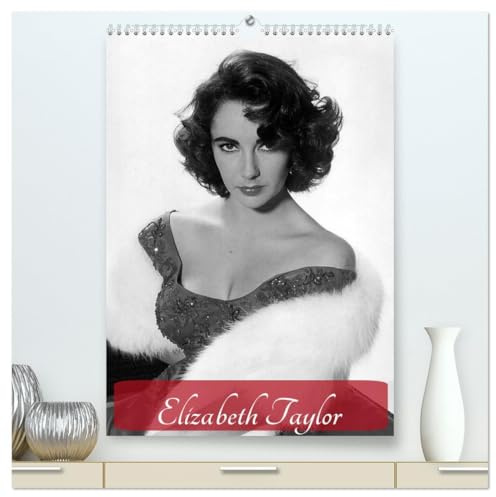 Elizabeth Taylor (hochwertiger Premium Wandkalender 2026 DIN A2 hoch), Kunstdruck in Hochglanz: Die unvergessene Hollywood-Diva und Schönheit (CALVENDO Menschen)