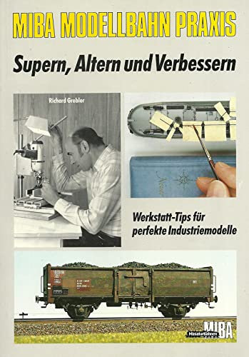 MIBA Modellbahn Praxis. Supern, Altern und Verbessern.