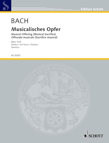 Musikalisches Opfer: Originalausgabe nach Bachs Erstdruck von 1747. BWV 1079. 2 Violinen, Viola, 2 Violoncelli, Violone, Orgel, Querflöte und Fagott. Dirigierpartitur. (Edition Schott)