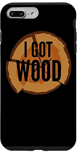 I Got Wood - Woodworker Funny Case for iPhone 7 Plus/8 Plus