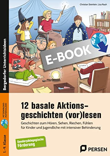 12 basale Aktionsgeschichten (vor)lesen: Geschichten zum Hören, Sehen, Riechen, Fühlen für Kinder und Jugendliche mit intensiver Behinderung (1. bis 9. Klasse)