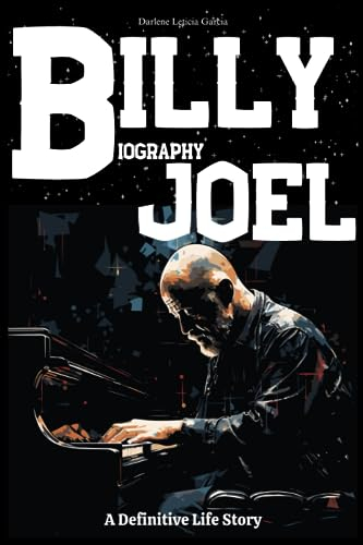 Billy Joel Biography: A Definitive Life Story