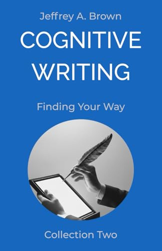 Cognitive Writing: Finding Your Way (Cognitive Writing: Blog Collection, Band 2)