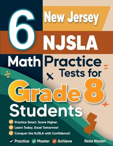 6 New Jersey NJSLA Math Practice Tests for Grade 8 Students: A Complete Guide to Building Math Mastery and Excelling on the New Jersey NJSLA Test