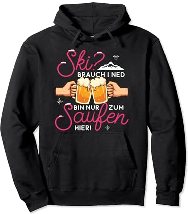 Apres-Ski Outfit Ski? Brauch i net, bin zum Saufen hier! Pullover Hoodie