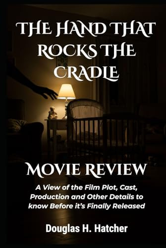 The Hand That Rocks The Cradle (Movie Review): A View of the Film Plot, Cast, Production and Other Details to know Before it’s Finally Released (Amazing Film to Checkout 2025)