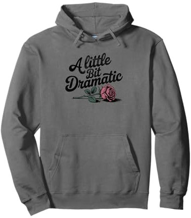 Ein bisschen dramatisch Rose Lustig Pullover Hoodie