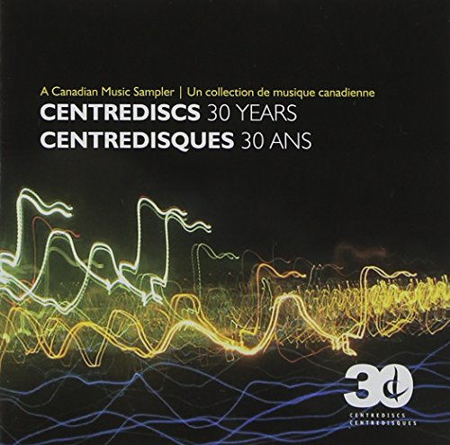 Centrediscs - 30 Years, A Canadian Music sampler