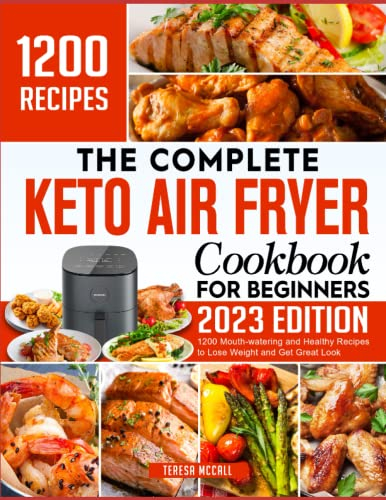 The Complete Keto Air Fryer Cookbook for Beginners: 1200+ Mouth-watering and Healthy Recipes to lose weight and Get Great Look