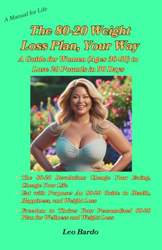 The 80-20 Weight Loss Plan Your Way: A Guide for Women (Ages 30-60) to Lose 20 Pounds in 90 Days