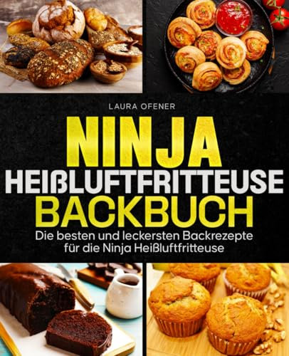 Ninja Heißluftfritteuse Backbuch: Die besten und leckersten Backrezepte für die Ninja Heißluftfritteuse.