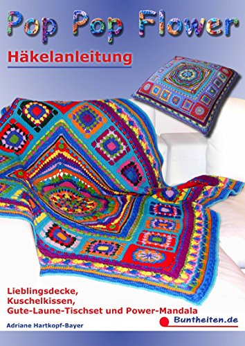 Pop Pop Flower - Häkelanleitung: Lieblingsdecke, Kuschelkissen, Gute-Laune-Tischset und Power-Mandala