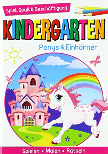 Kindergarten - Ponys & Einhörner: Spiel, Spaß & Beschäftigung. Spielen - Malen - Rätseln