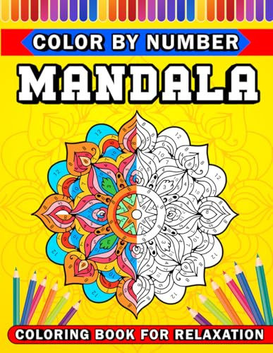 Color by Number Mandala: A Mandala Color by Number Coloring Book for Adults, Seniors, Teens, and Beginners – Stress Relief, Mindfulness, and Fun for All Ages
