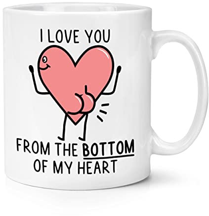 I Love You from The Bottom of My Heart Bum 10oz Mug Cup