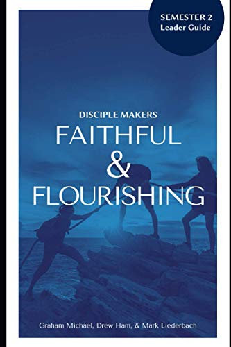 Disciple Makers: Faithful & Flourishing: Semester 2: Leader Guide