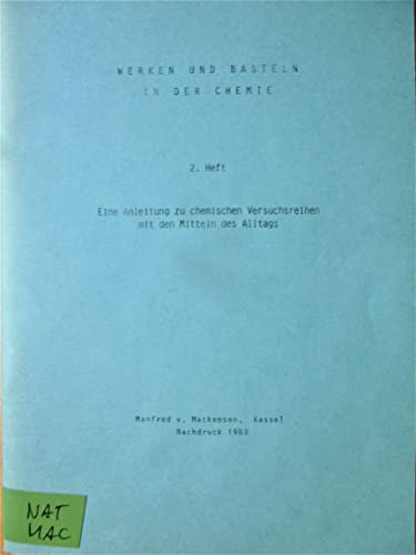 Werken und Basteln in der Chemie. 2. Heft: Eine Anleitung zu chemischen Versuchsreihen mit den Mitteln des Alltags