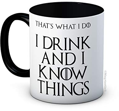 I Drink and I Know Things (That's What I Do) - Funny Ceramic Coffee Mug