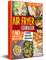 Air Fryer Cookbook For Beginners: 365 Tasty and Easy Recipes for Every Day of the Year to Quickly Prepare with Your Air Fryer