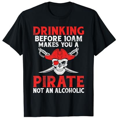 Trinken vor 10 Uhr macht dich zum Piraten T-Shirt