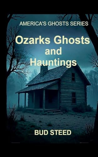 Ozarks Ghosts and Hauntings (America's Ghosts, Band 1)