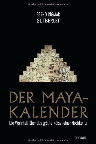 Der Maya-Kalender: Die Wahrheit über das gröÃŸte Rätsel einer Hochkultur by Bernd Ingmar Gutberlet (2009-10-09)