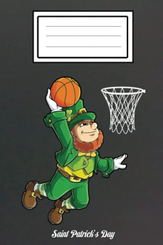 Leprechaun Basketball Dunk St Patricks Day Boys Men Sports: St Patricks Day 2022 Gift Notebook,Teacher Gift NOTEBOOK, Four leaf clover Notebook: ... College Ruled Paper, Journal, Diary,shamrock