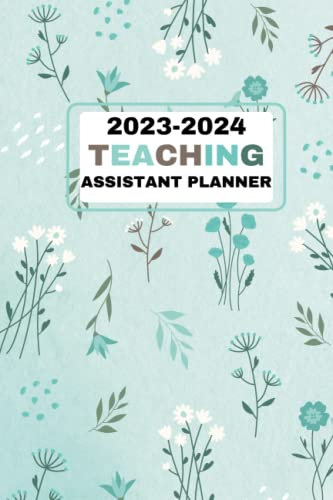 Teaching assistant planner 2023 - 2024: A5 Teacher planner 2023-2024,Essential tools for managing classrooms and improving student success