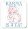 Karma Is A Cat Square Coaster