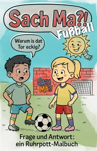 Sach Ma?!: Fußball – Frage und Antwort: ein Ruhrpott-Malbuch