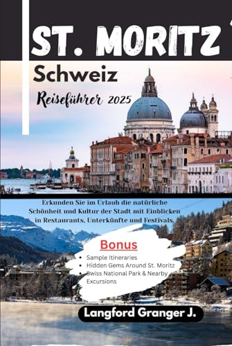 St. Moritz Schweiz Reiseführer 2025: Erkunden Sie im Urlaub die natürliche Schönheit und Kultur der Stadt mit Einblicken in Restaurants, Unterkünfte und Festivals.