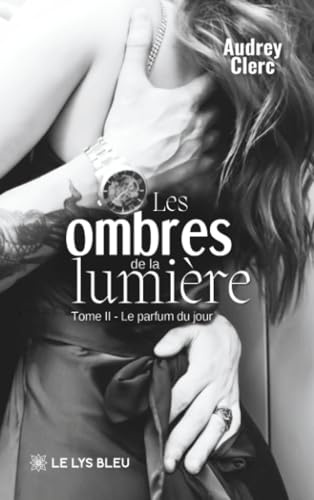 Les ombres de la lumière: Tome II : Le parfum du jour