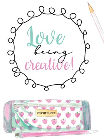 Zeichenheft: A4 Blanko 112 leere Seiten | Kreativheft zum Zeichnen, Malen und Skizzieren für Anfänger und Fortgeschrittene | Love being Creative Federtasche weiß