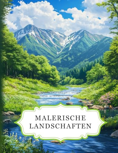Malerische Landschaften: Ein beruhigendes Malbuch für Erwachsene mit 50 wunderschönen Motiven zum Ausmalen. Ideal zur Entspannung, zum Stressabbau und zur Förderung der Kreativität.