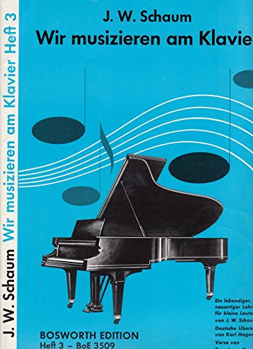 John W. Schaum. Wir musizieren am Klavier Heft 3. Ein lebendiger, neuartiger Lehrgang für kleine Leute von J. W. Schaum. Deutsche Übersetzung von Karl Hagemeier. Verse von Bernd von Kampen. Bosworth Edition 3509 (Verlagsnummer 23302)