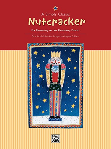A Simply Classic Nutcracker: For Elementary to Late Elementary Piano: For Elementary to Late Elementary Pianists