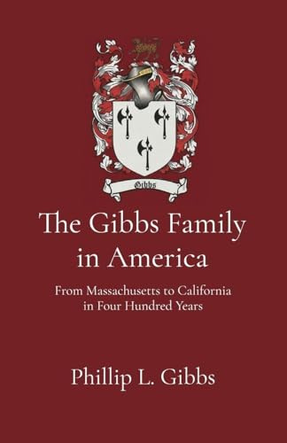 The Gibbs Family in America: From Massachusetts to California in Four Hundred Years