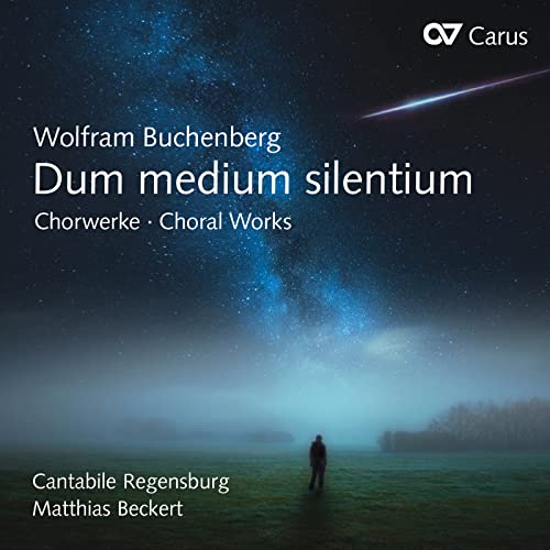 Wolfram Buchenberg: Dum Medium Silentium - Choral Works