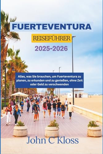 FUERTEVENTURA REISEFÜHRER 2025-2026: Alles, was Sie brauchen, um Fuerteventura zu planen, zu erkunden und zu genießen, ohne Zeit oder Geld zu verschwenden