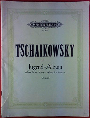 Tschaikowsky. Jugend-Album. Album for the young-Album a la jeunesse. Opus 39. Klavier zu zwei Händen.