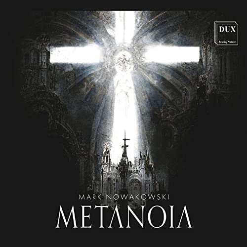 Mark Nowakowski : Metanoia. Kotaszewska, The Monteverdi Cello Octet, Three Notch’d Road, Wyrzykowski